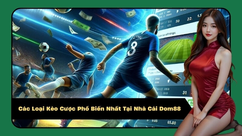 Các Loại Kèo Cược Phổ Biến Nhất Tại Nhà Cái Dom88
