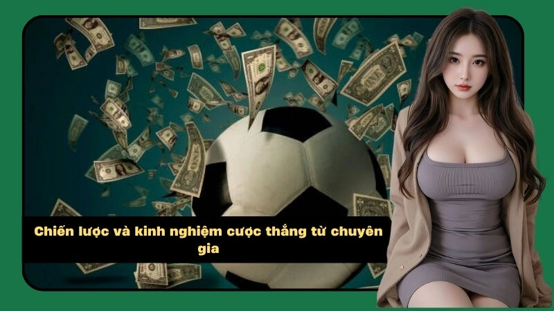 Chiến lược và kinh nghiệm cược thắng từ chuyên gia
