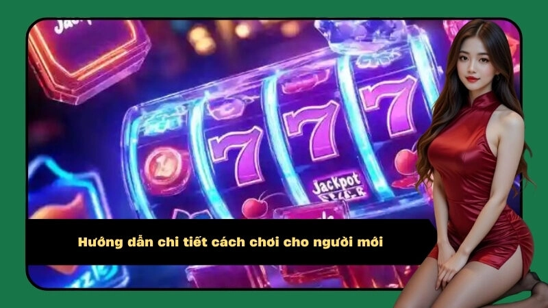 Hướng dẫn chi tiết cách chơi cho người mới