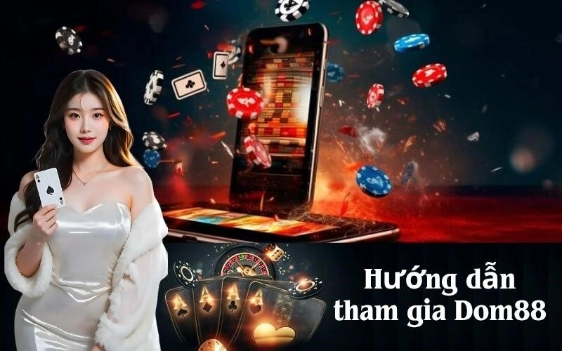 Hướng dẫn tham gia Dom88