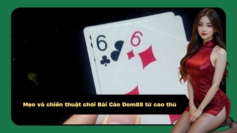  Mẹo và chiến thuật chơi Bài Cào Dom88 từ cao thủ