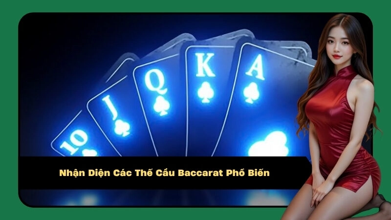Nhận Diện Các Thế Cầu Baccarat Phổ Biến