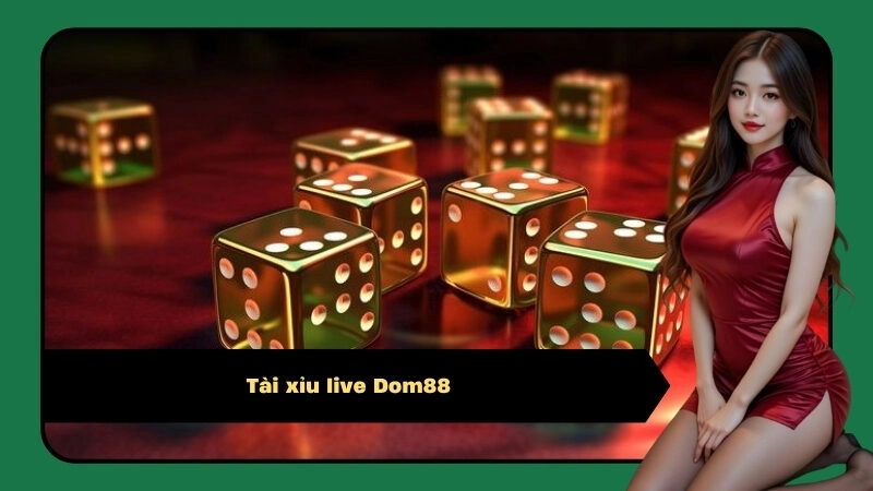 Tài xỉu live Dom88